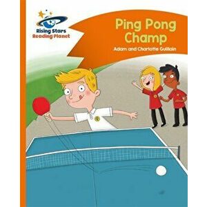 Reading Planet - Ping Pong Champ - Orange: Comet Street Kids, Paperback - Adam Guillain imagine