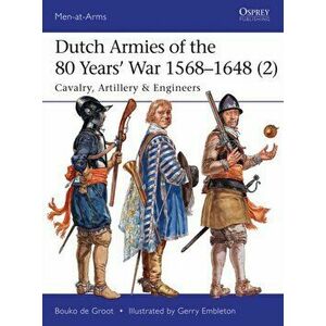 Dutch Armies of the 80 Years' War 1568-1648 (2). Cavalry, Artillery & Engineers, Paperback - Bouko de Groot imagine
