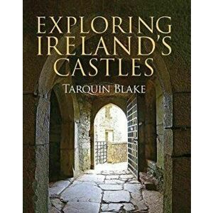 Exploring Ireland's Castles, Hardback - Tarquin Blake imagine