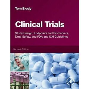 Clinical Trials. Study Design, Endpoints and Biomarkers, Drug Safety, and FDA and ICH Guidelines, Hardback - Tom , Rigel Pharmaceuticals (platelet dis imagine