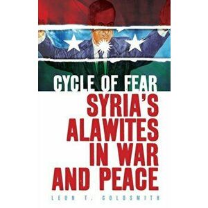 Cycle of Fear. Syria's Alawites in War and Peace, Hardback - Leon T. Goldsmith imagine