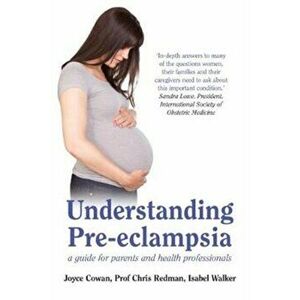 Understanding Pre-Eclampsia. A Guide for Parents and Health Professionals, Paperback - Isabel Walker imagine