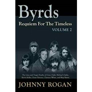 Byrds Requiem For The Timeless Volume 2, Hardback - Johnny Rogan imagine