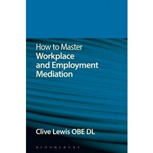 How to Master Workplace and Employment Mediation, Paperback - Clive Lewis imagine