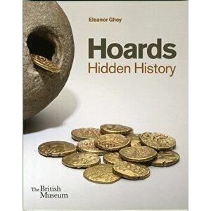 Hoards. Hidden History, Paperback - Eleanor Ghey imagine