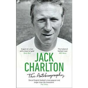 Jack Charlton: The Autobiography, Paperback - Jack Charlton imagine