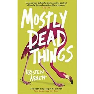 Mostly Dead Things, Hardback - Kristen Arnett imagine