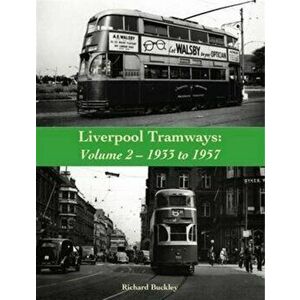 Liverpool Tramways: 1933 to 1957, Paperback - Richard Buckley imagine