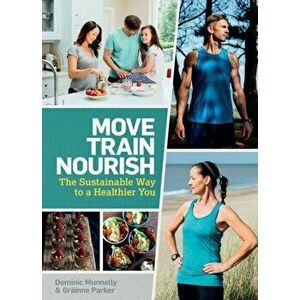 Move, Train, Nourish. The Sustainable Way to a Healthier You, Paperback - Grainne Parker imagine