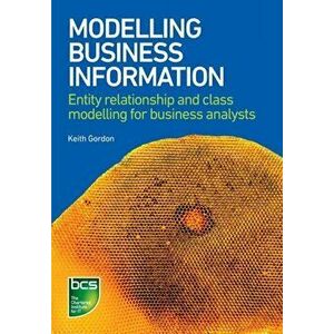 Modelling Business Information. Entity relationship and class modelling for Business Analysts, Paperback - Keith Gordon imagine