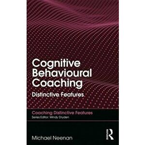 Cognitive Behavioural Coaching. Distinctive Features, Paperback - Michael Neenan imagine