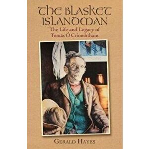 Blasket Islandman. The Life and Legacy of Tomas O Criomhthain, Paperback - Gerald Hayes imagine