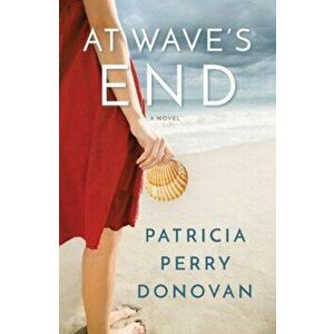 At Wave's End. A Novel, Paperback - Patricia Perry Donovan imagine