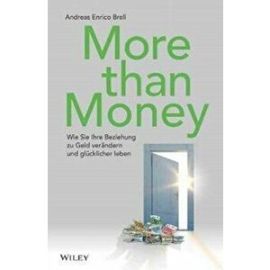 More than Money. Wie Sie Ihre Beziehung zu Geld verandern und glucklicher leben, Hardback - Andreas Enrico Brell imagine