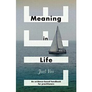 Meaning in Life. An Evidence-Based Handbook for Practitioners, Paperback - Joel Vos imagine