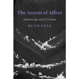 Ascent of Affect. Genealogy and Critique, Paperback - Ruth Leys imagine