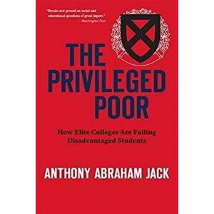 Privileged Poor. How Elite Colleges Are Failing Disadvantaged Students, Paperback - Anthony Abraham Jack imagine