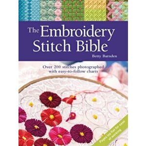 Embroidery Stitch Bible. Over 200 Stitches Photographed with Easy-to-Follow Charts, Paperback - Betty Barnden imagine