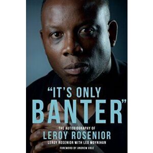 'It's Only Banter'. The Autobiography of Leroy Rosenior, Hardback - Leo Moynihan imagine