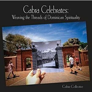 Cabra Celebrates. Weaving the Threads of Dominican Spirituality, Paperback - *** imagine