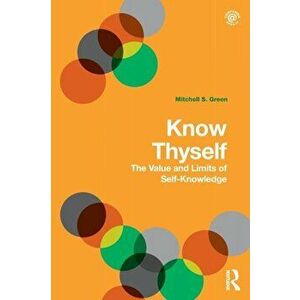 Know Thyself. The Value and Limits of Self-Knowledge, Paperback - Mitchell S. Green imagine