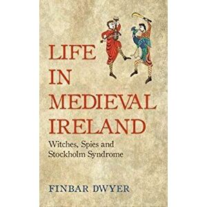 Life in Medieval Ireland, Paperback - Finbar Dwyer imagine