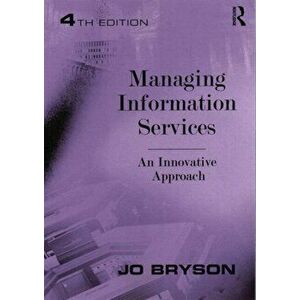 Managing Information Services. An Innovative Approach, Paperback - Jo Bryson imagine