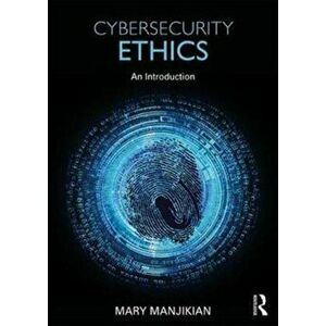 Cybersecurity Ethics. An Introduction, Paperback - Mary Manjikian imagine