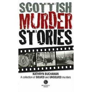 Scottish Murder Stories. A Selecetion of Solved and Unsolved Murders, Paperback - Kathryn Buchanan imagine