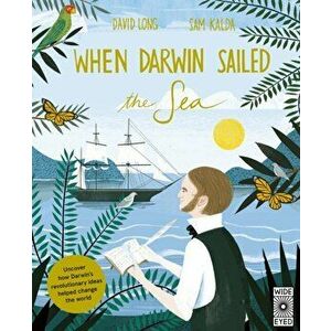 When Darwin Sailed the Sea. Uncover how Darwin's revolutionary ideas helped change the world, Hardback - David Long imagine