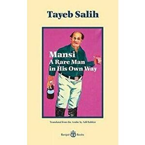 Mansi A Rare Man in His Own Way, Paperback - Tayeb Salih imagine