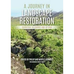 Journey in Landscape Restoration. Carrifran Wildwood and Beyond, Paperback - Myrtle Ashmole imagine