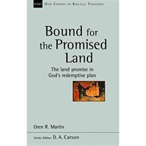 Bound for the Promised Land. The Land Promise in God's Redemptive Plan, Paperback - Oren R. Martin imagine