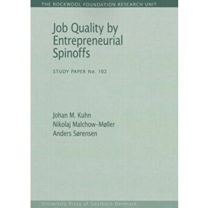 Job Quality by Entrepreneurial Spinoffs, Paperback - Johan M. Kuhn imagine