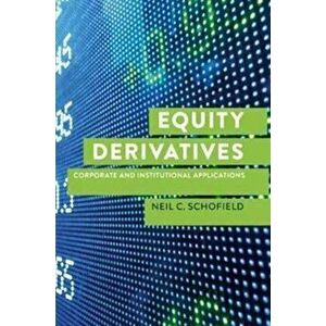 Equity Derivatives. Corporate and Institutional Applications, Hardback - Neil C Schofield imagine