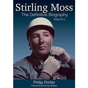 Stirling Moss: The Definitive Biography, Hardback - Philip Porter imagine