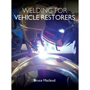 Welding for Vehicle Restorers, Paperback - Bruce Macleod imagine