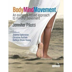Body Mind Movement. An evidence-based approach to mindful movement, Paperback - Jennifer Pilotti imagine