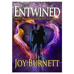 Entwined. One Man One Woman Five Lifetimes, Paperback - Joy Burnett imagine