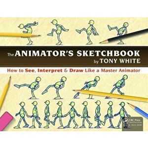 Animator's Sketchbook. How to See, Interpret & Draw Like a Master Animator, Paperback - Tony White imagine