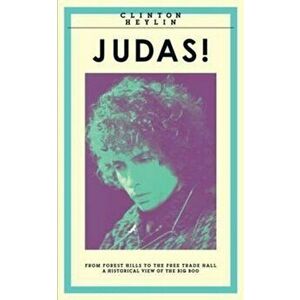 Judas!. From Forest Hills to the Free Trade Hall: A Historical View of the Big Boo, Paperback - Clinton Heylin imagine