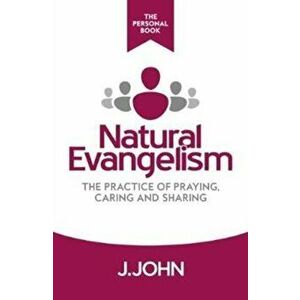 Natural Evangelism The Personal Book. The Practice of Praying, Caring and Sharing, Paperback - J. John imagine