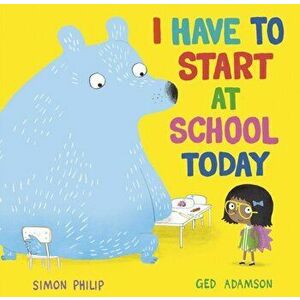 I Have to Start at School Today, Paperback - Simon Philip imagine