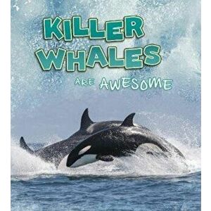 Killer Whales Are Awesome, Paperback - Jaclyn Jaycox imagine