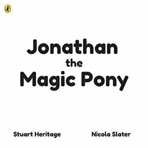 Jonathan the Magic Pony, Paperback - Stuart Heritage imagine