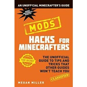Hacks for Minecrafters: Mods, Paperback - Megan Miller imagine