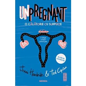 Unpregnant - O calatorie cu surprize - Jenni Hendrinks, Ted Caplan imagine