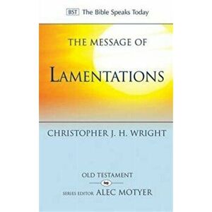 Message of Lamentations. Honest to God, Paperback - Christopher J. H. Wright imagine