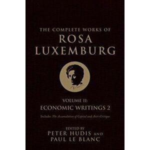 Complete Works of Rosa Luxemburg: Economic Writings, Paperback - Rosa Luxemburg imagine