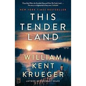 This Tender Land. A Novel, Paperback - William Kent Krueger imagine